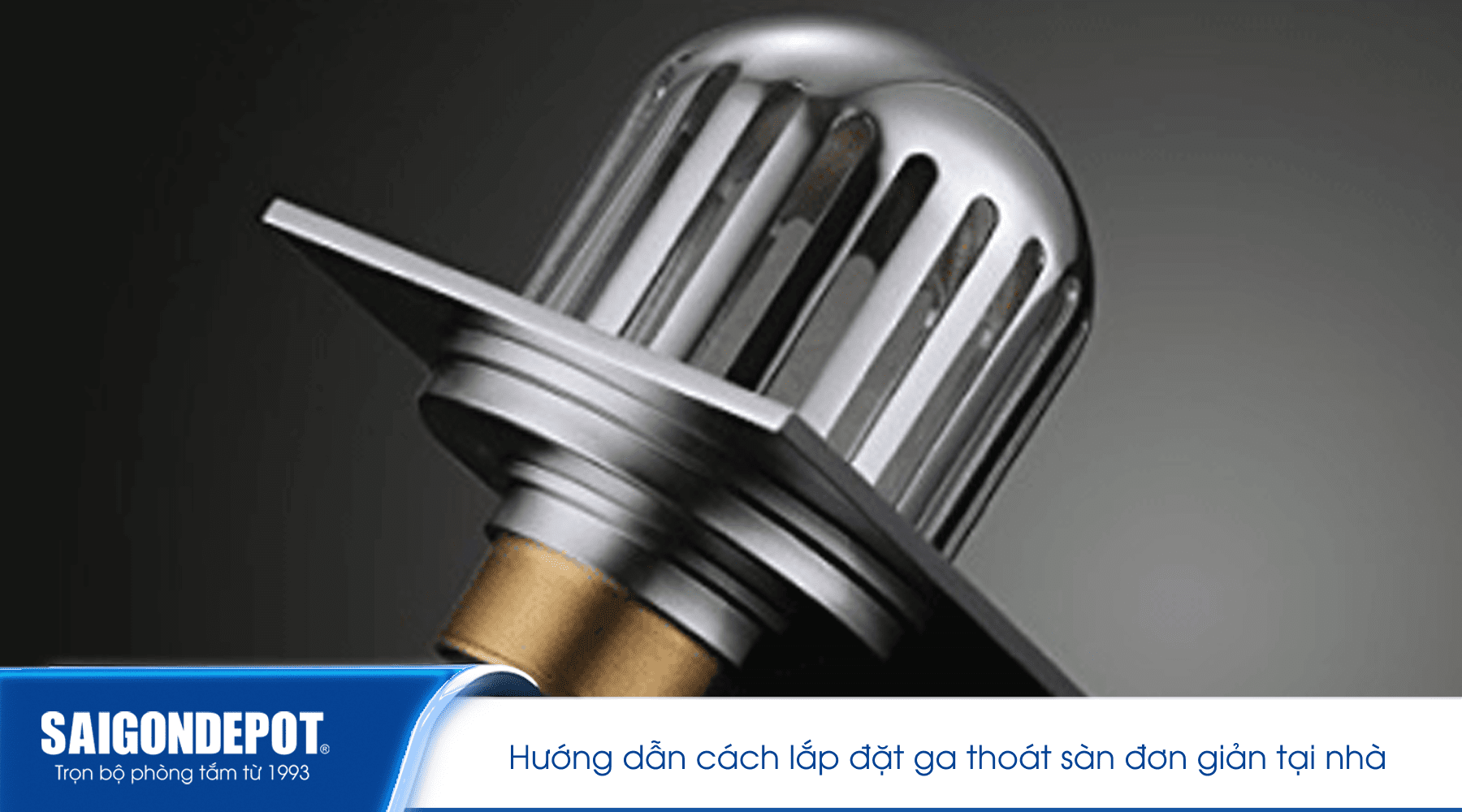 Hướng dẫn cách lắp đặt ga thoát sàn đơn giản tại nhà